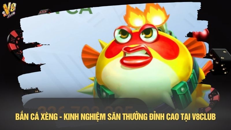 Bắn cá xèng - Kinh nghiệm săn thưởng đỉnh cao tại V8club