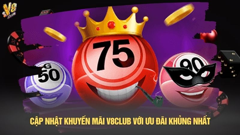 Cập nhật khuyến mãi V8club với ưu đãi khủng nhất