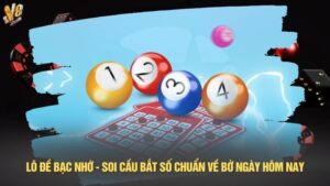 Lô đề bạc nhớ - Soi cầu bắt số chuẩn về bờ ngày hôm nay