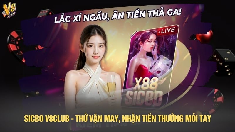 Sicbo V8club - Thử vận may, nhận tiền thưởng mỏi tay
